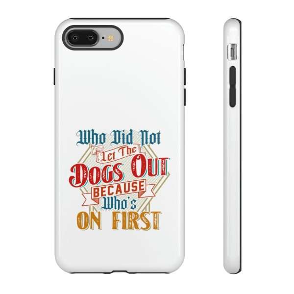 Funny Tough Cellphone Case - Who Did Not Let the Dogs Out Because Who's On First - Image 105