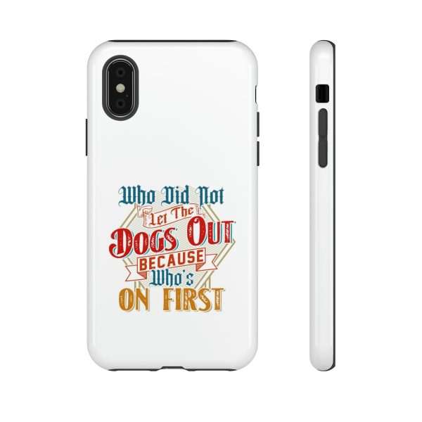 Funny Tough Cellphone Case - Who Did Not Let the Dogs Out Because Who's On First - Image 91