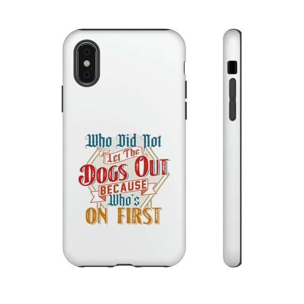 Funny Tough Cellphone Case - Who Did Not Let the Dogs Out Because Who's On First - Image 92