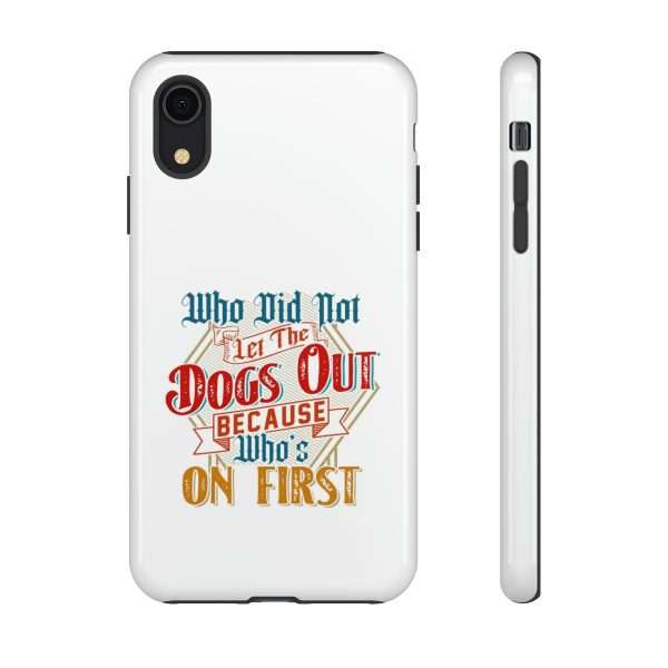 Funny Tough Cellphone Case - Who Did Not Let the Dogs Out Because Who's On First - Image 93