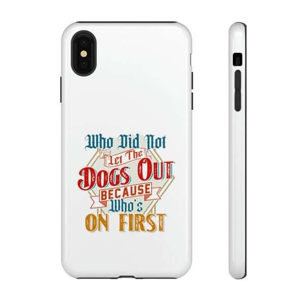 Funny Tough Cellphone Case - Who Did Not Let the Dogs Out Because Who's On First - Image 99