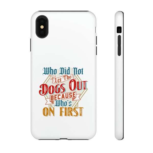 Funny Tough Cellphone Case - Who Did Not Let the Dogs Out Because Who's On First - Image 100