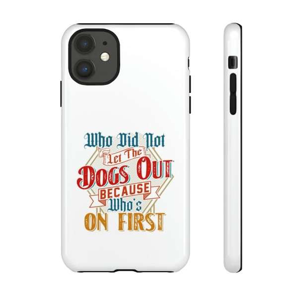 Funny Tough Cellphone Case - Who Did Not Let the Dogs Out Because Who's On First - Image 47