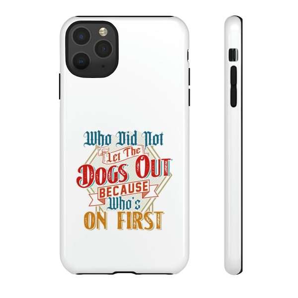 Funny Tough Cellphone Case - Who Did Not Let the Dogs Out Because Who's On First - Image 51