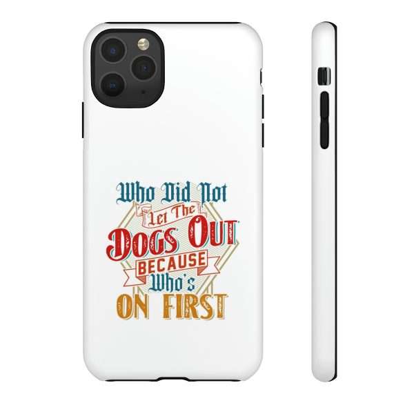 Funny Tough Cellphone Case - Who Did Not Let the Dogs Out Because Who's On First - Image 52