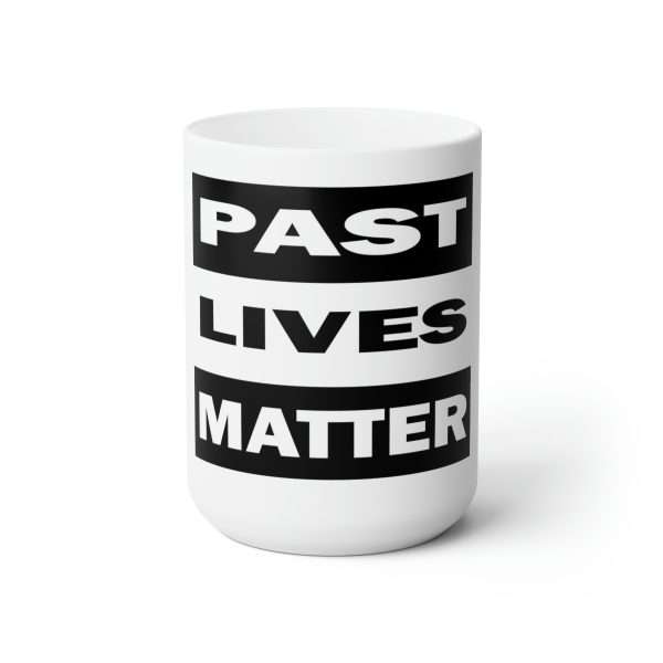 Funny Premium Coffee Mug 15 oz - Past Lives Matter