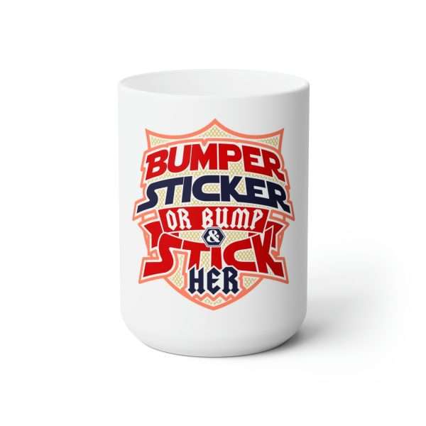 Funny Premium Coffee Mug 15 oz - Bumper Sticker or Bumper & Stick Her