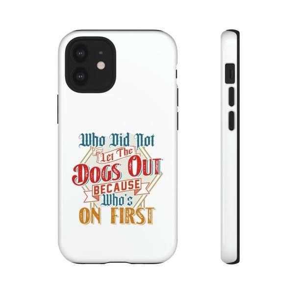 Funny Tough Cellphone Case - Who Did Not Let the Dogs Out Because Who's On First - Image 41