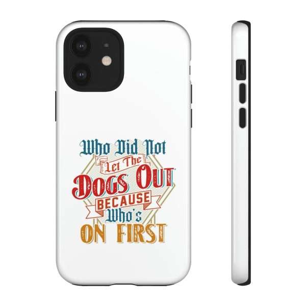 Funny Tough Cellphone Case - Who Did Not Let the Dogs Out Because Who's On First - Image 39