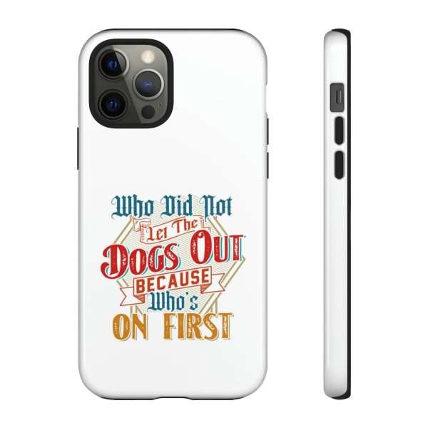 Funny Tough Cellphone Case - Who Did Not Let the Dogs Out Because Who's On First - Image 43