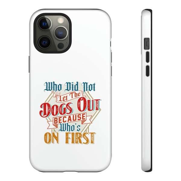 Funny Tough Cellphone Case - Who Did Not Let the Dogs Out Because Who's On First - Image 45