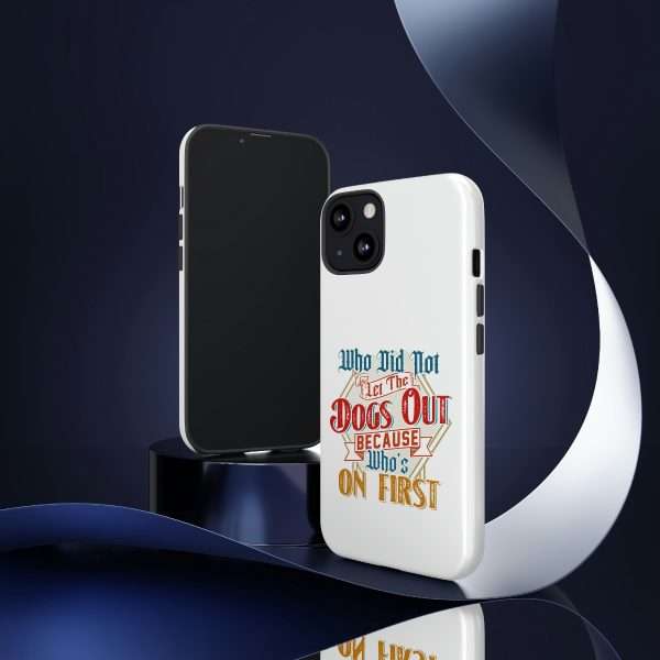 Funny Tough Cellphone Case - Who Did Not Let the Dogs Out Because Who's On First - Image 112