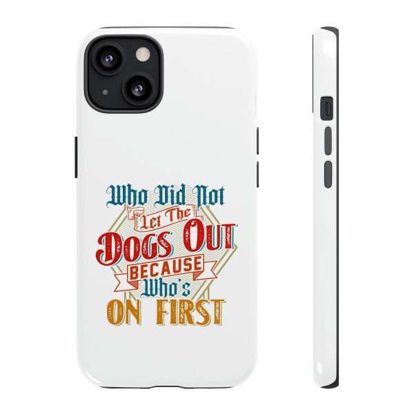 Funny Tough Cellphone Case - Who Did Not Let the Dogs Out Because Who's On First - Image 111