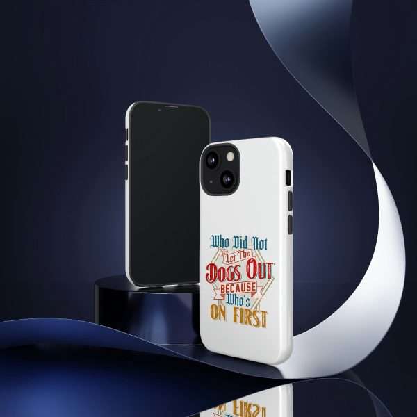 Funny Tough Cellphone Case - Who Did Not Let the Dogs Out Because Who's On First - Image 116