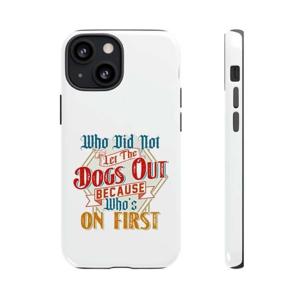 Funny Tough Cellphone Case - Who Did Not Let the Dogs Out Because Who's On First - Image 115