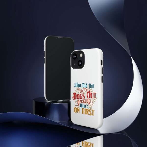 Funny Tough Cellphone Case - Who Did Not Let the Dogs Out Because Who's On First - Image 118