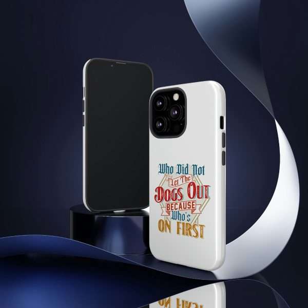 Funny Tough Cellphone Case - Who Did Not Let the Dogs Out Because Who's On First - Image 34