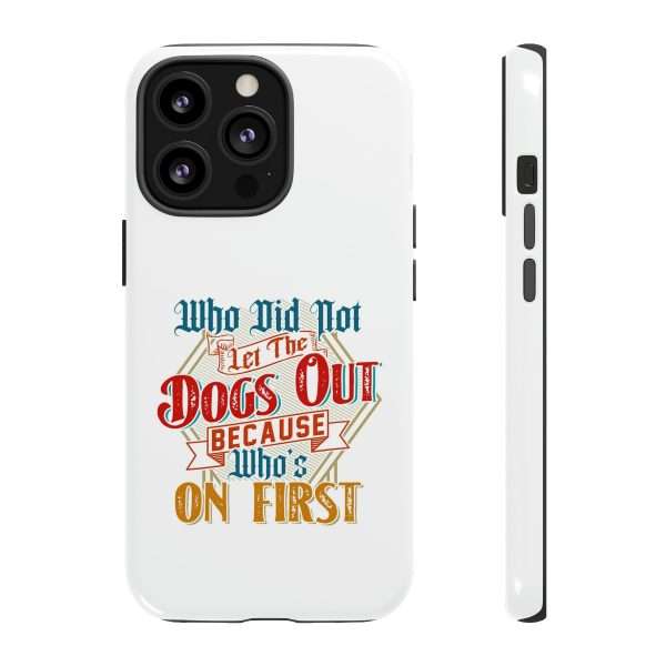 Funny Tough Cellphone Case - Who Did Not Let the Dogs Out Because Who's On First - Image 33