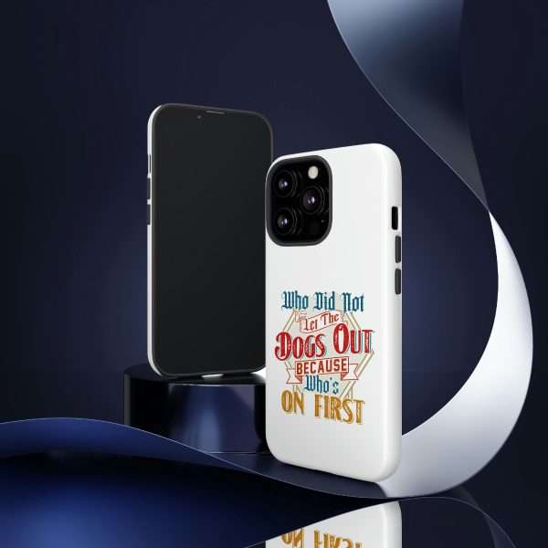 Funny Tough Cellphone Case - Who Did Not Let the Dogs Out Because Who's On First - Image 36