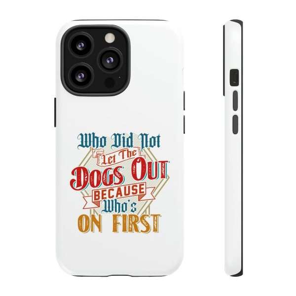 Funny Tough Cellphone Case - Who Did Not Let the Dogs Out Because Who's On First - Image 35