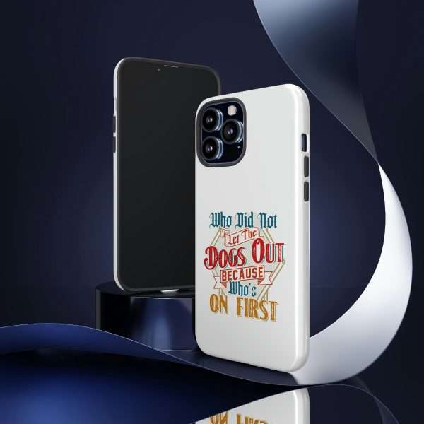 Funny Tough Cellphone Case - Who Did Not Let the Dogs Out Because Who's On First - Image 2