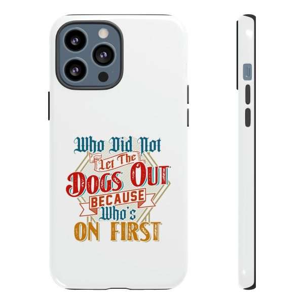 Funny Tough Cellphone Case - Who Did Not Let the Dogs Out Because Who's On First