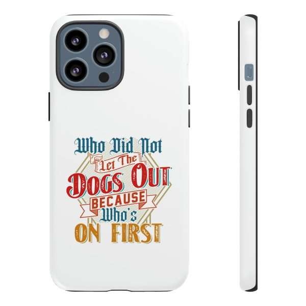 Funny Tough Cellphone Case - Who Did Not Let the Dogs Out Because Who's On First - Image 37