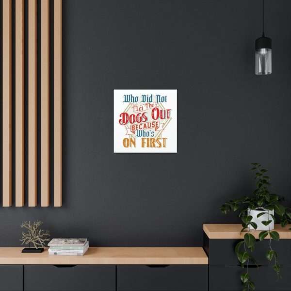 Funny Gallery Canvas Print Wrap - Who Did Not Let the Dogs Out Because Who's On First - Image 12