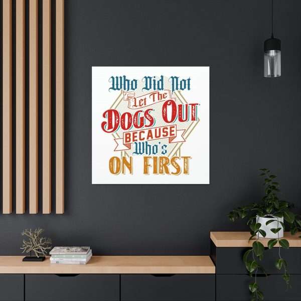 Funny Gallery Canvas Print Wrap - Who Did Not Let the Dogs Out Because Who's On First - Image 5