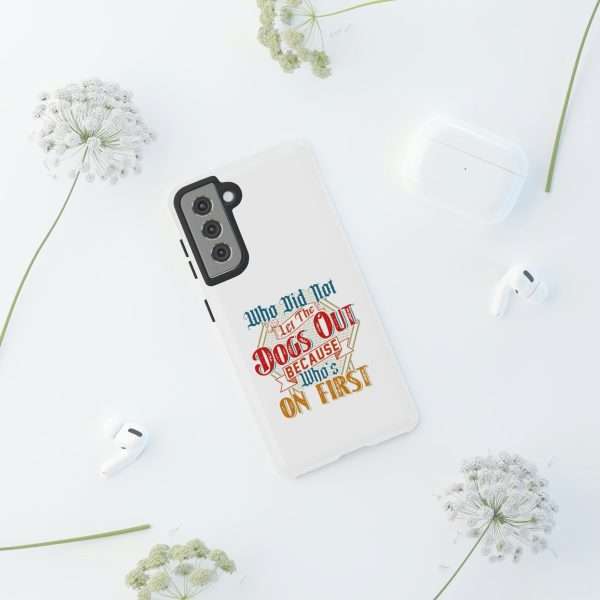 Funny Tough Cellphone Case - Who Did Not Let the Dogs Out Because Who's On First - Image 66