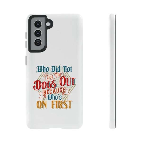 Funny Tough Cellphone Case - Who Did Not Let the Dogs Out Because Who's On First - Image 65