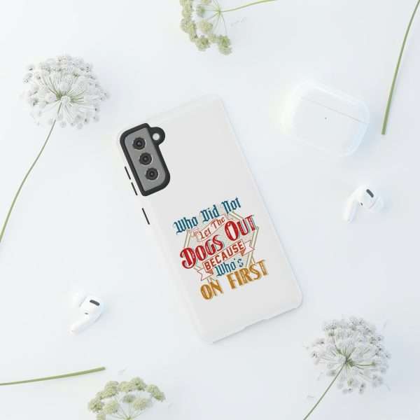 Funny Tough Cellphone Case - Who Did Not Let the Dogs Out Because Who's On First - Image 70