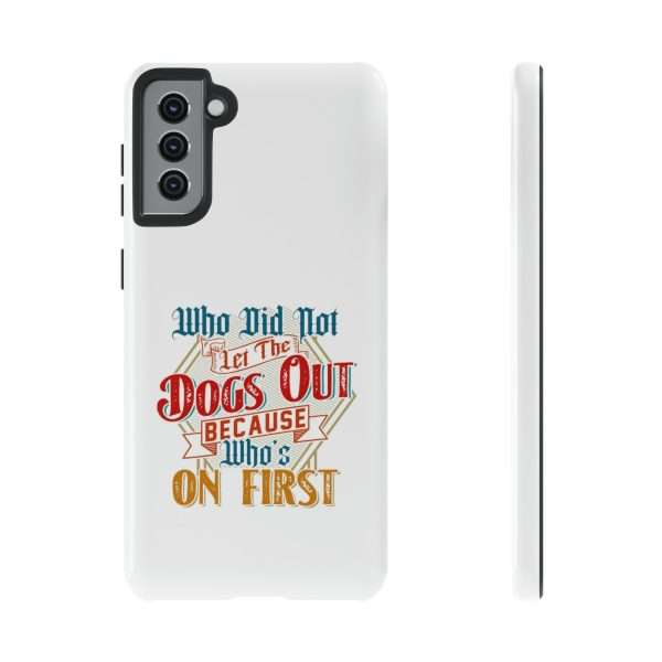 Funny Tough Cellphone Case - Who Did Not Let the Dogs Out Because Who's On First - Image 69