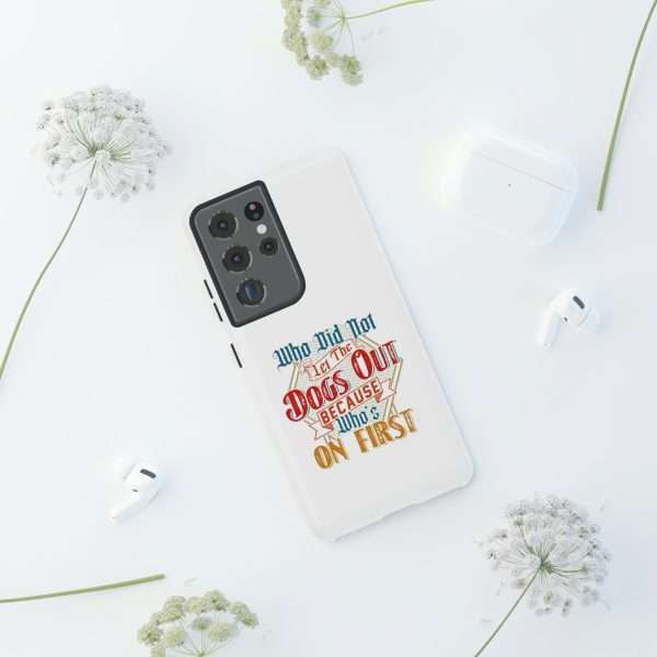 Funny Tough Cellphone Case - Who Did Not Let the Dogs Out Because Who's On First - Image 74