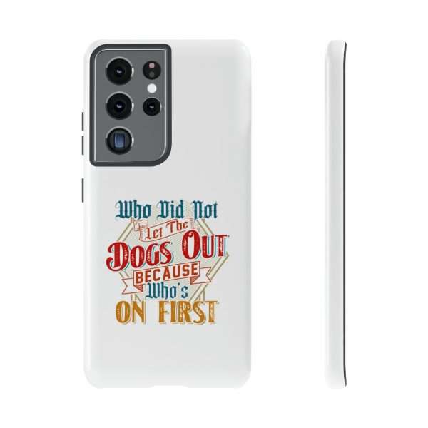 Funny Tough Cellphone Case - Who Did Not Let the Dogs Out Because Who's On First - Image 73