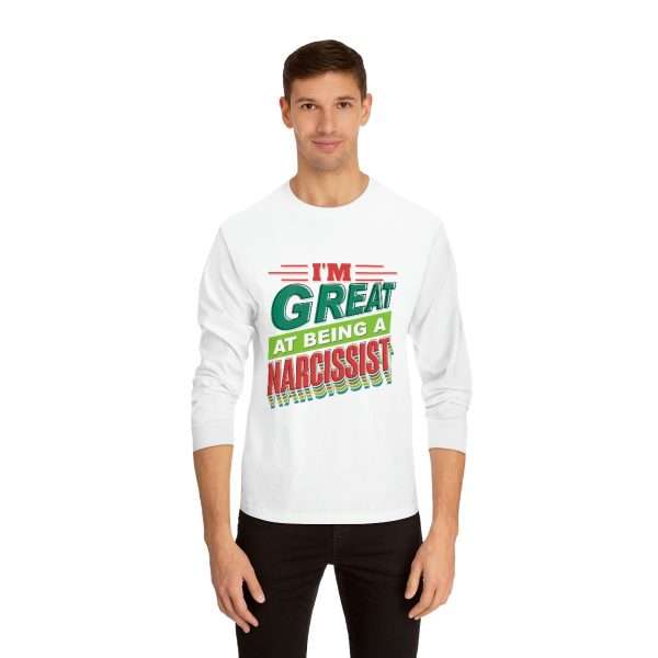 Funny Unisex Classic Long Sleeve T-Shirt - I'm Great at Being a Narcissist