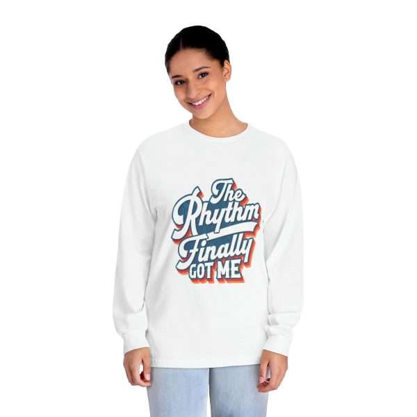 Funny Unisex Classic Long Sleeve T-Shirt - The Rhythm Finally Got Me