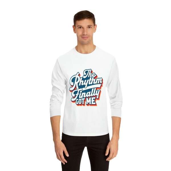 Funny Unisex Classic Long Sleeve T-Shirt - The Rhythm Finally Got Me - Image 4