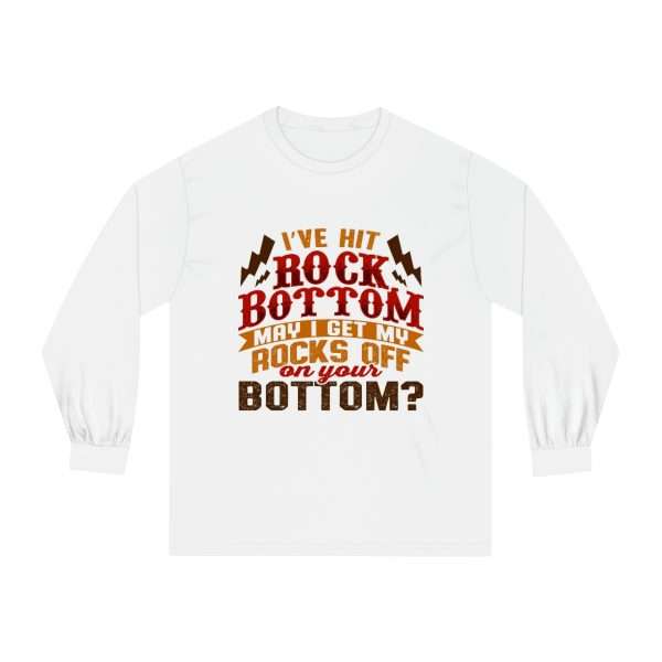 Funny Unisex Classic Long Sleeve T-Shirt - I've Hit Rock Bottom. May I Get My Rocks Off On Your Bottom? - Image 2