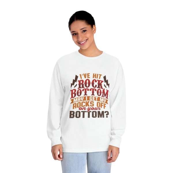 Funny Unisex Classic Long Sleeve T-Shirt - I've Hit Rock Bottom. May I Get My Rocks Off On Your Bottom? - Image 4