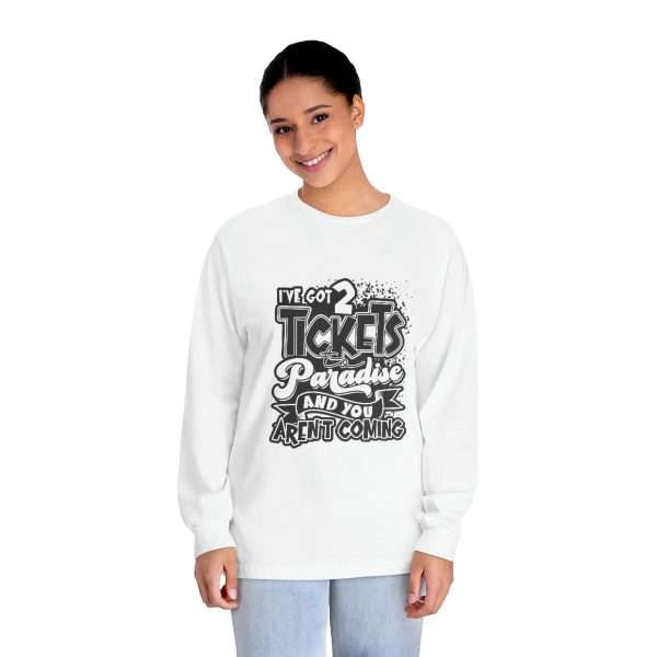 Funny Unisex Classic Long Sleeve T-Shirt - I've Got 2 Tickets to Paradise and You Aren't Coming