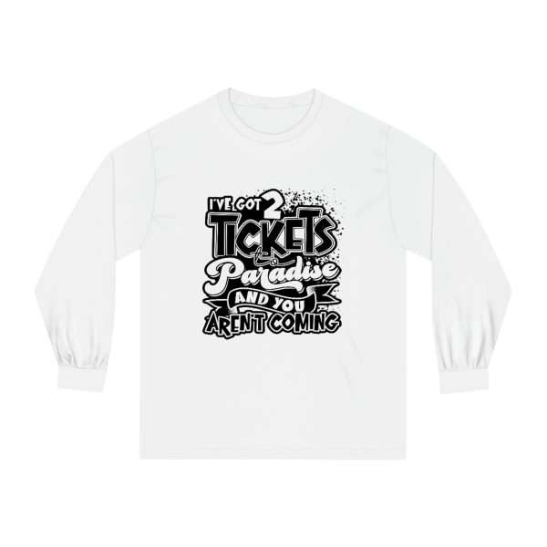 Funny Unisex Classic Long Sleeve T-Shirt - I've Got 2 Tickets to Paradise and You Aren't Coming - Image 2