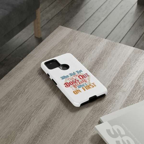 Funny Tough Cellphone Case - Who Did Not Let the Dogs Out Because Who's On First - Image 88