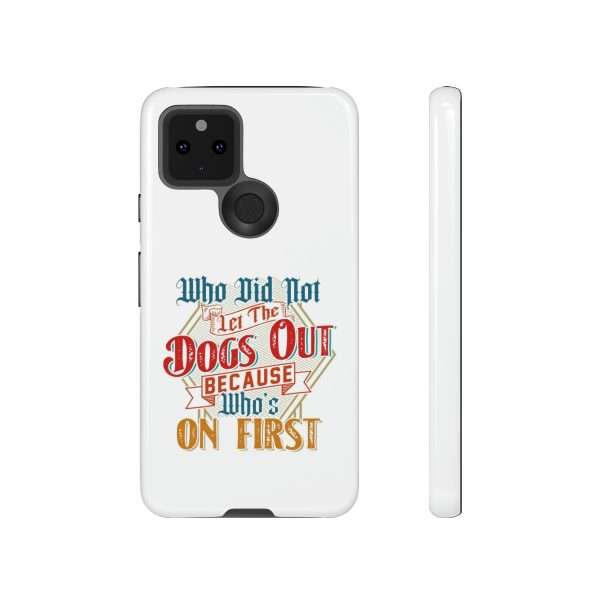 Funny Tough Cellphone Case - Who Did Not Let the Dogs Out Because Who's On First - Image 87