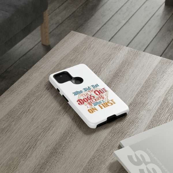 Funny Tough Cellphone Case - Who Did Not Let the Dogs Out Because Who's On First - Image 90