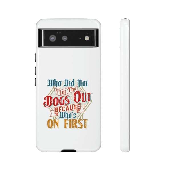 Funny Tough Cellphone Case - Who Did Not Let the Dogs Out Because Who's On First - Image 77