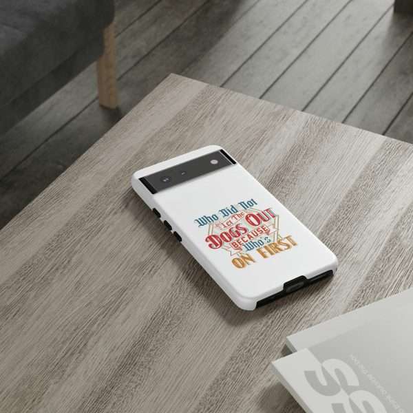 Funny Tough Cellphone Case - Who Did Not Let the Dogs Out Because Who's On First - Image 80