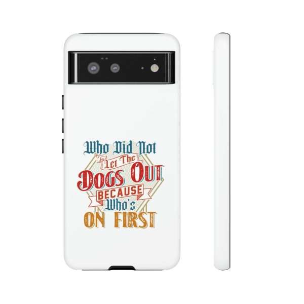 Funny Tough Cellphone Case - Who Did Not Let the Dogs Out Because Who's On First - Image 79