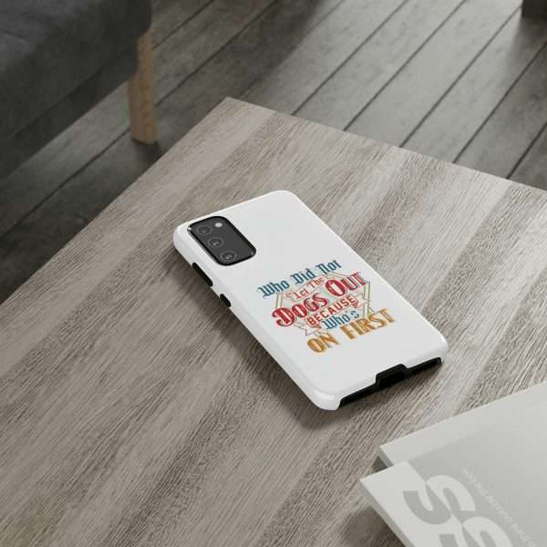 Funny Tough Cellphone Case - Who Did Not Let the Dogs Out Because Who's On First - Image 96