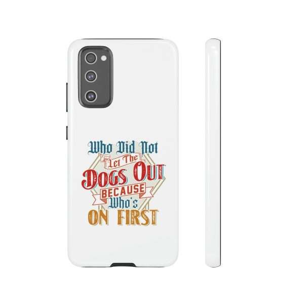 Funny Tough Cellphone Case - Who Did Not Let the Dogs Out Because Who's On First - Image 95